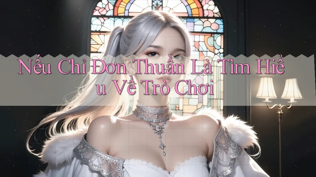 Nếu Chỉ Đơn Thuần Là Tìm Hiểu Về Trò Chơi