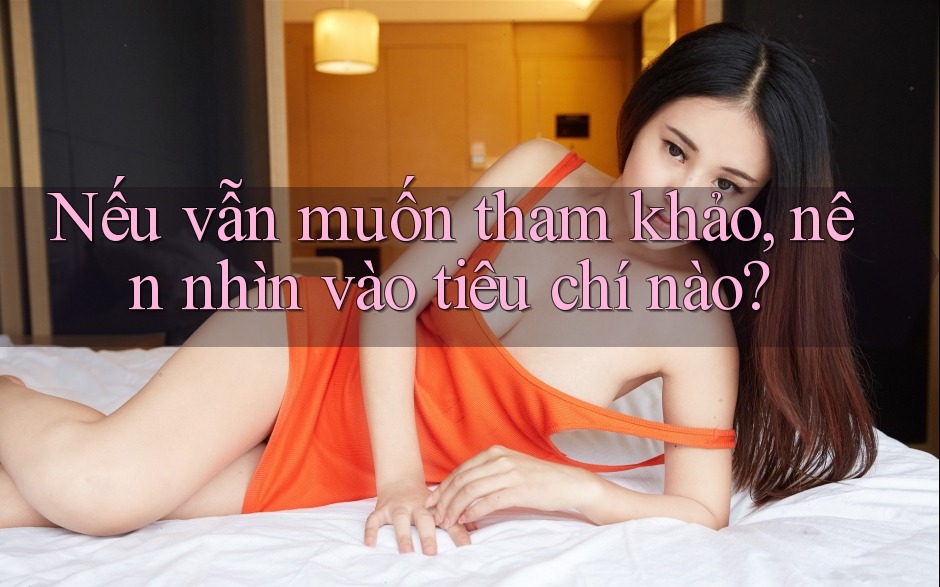 Nếu vẫn muốn tham khảo, nên nhìn vào tiêu chí nào? Nếu vẫn muốn tham khảo, nên nhìn vào tiêu chí nào?