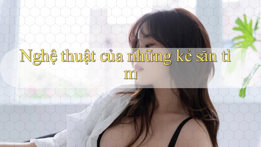 Nghệ thuật của những kẻ săn tìm Nghệ thuật của những kẻ săn tìm