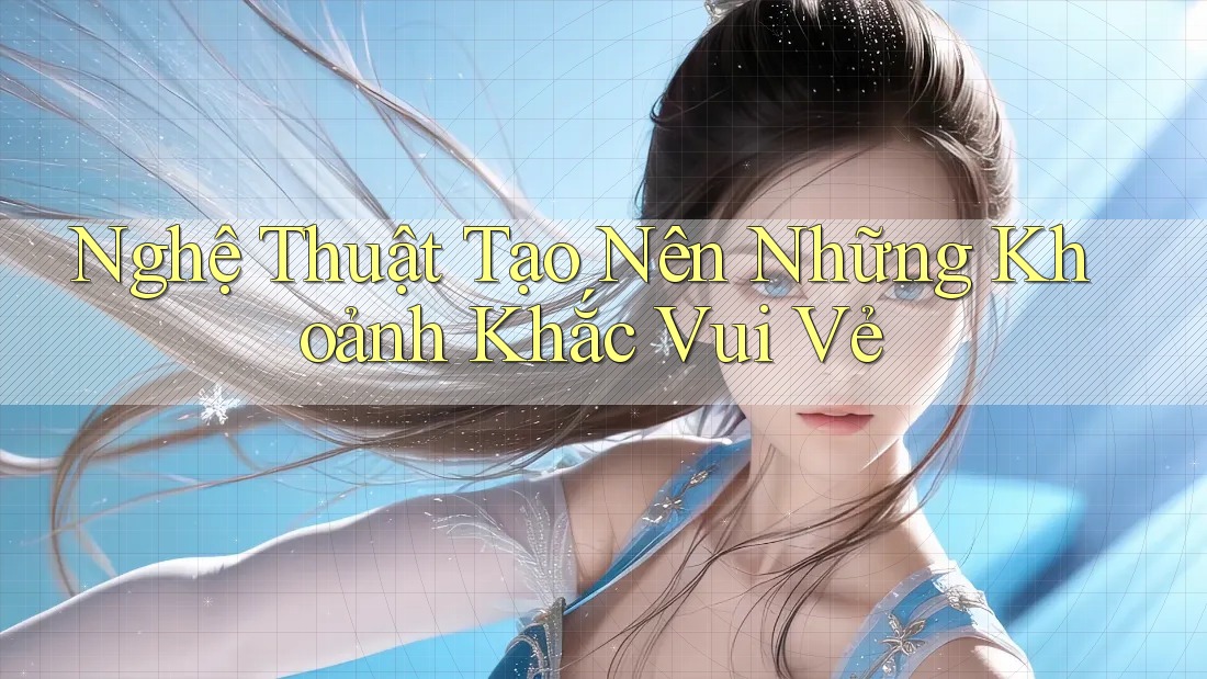 Nghệ thuật tạo nên những khoảnh khắc vui vẻ Nghệ thuật tạo nên những khoảnh khắc vui vẻ