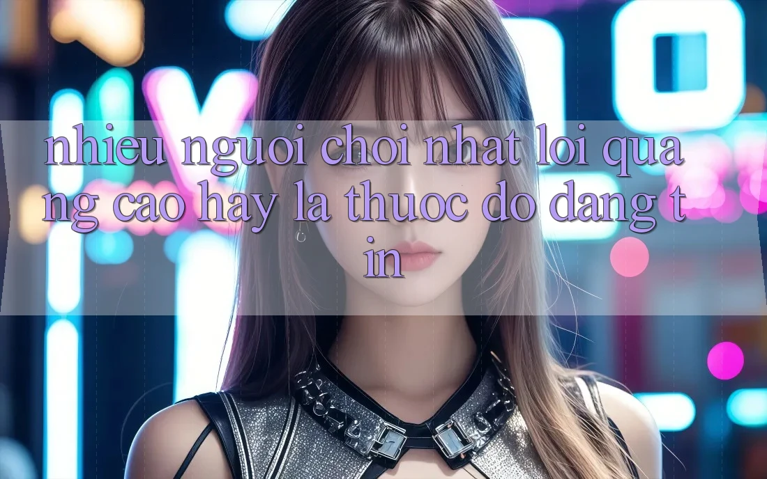 “Nhiều Người Chơi Nhất” – Lời Quảng Cáo Hay Là Thước Đo Đáng Tin? “Nhiều Người Chơi Nhất” – Lời Quảng Cáo Hay Là Thước Đo Đáng Tin?