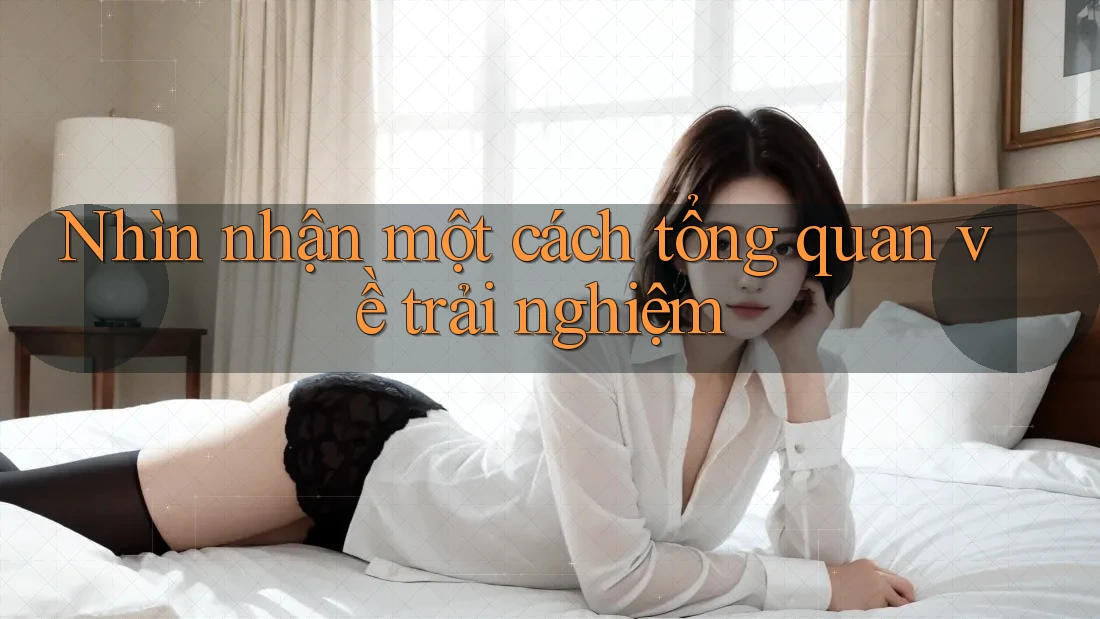 Nhìn nhận một cách tổng quan về trải nghiệm