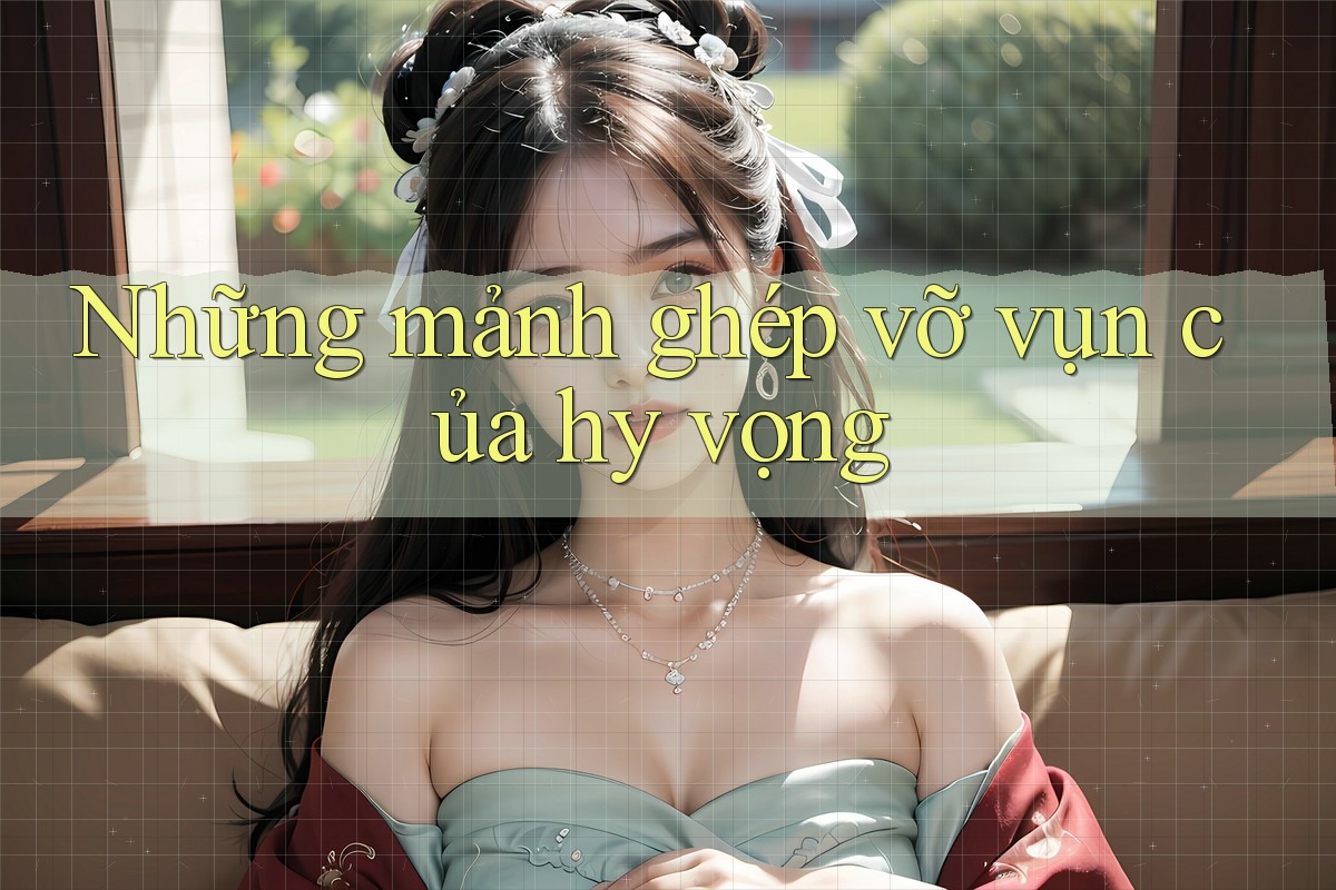 Những mảnh ghép vỡ vụn của hy vọng