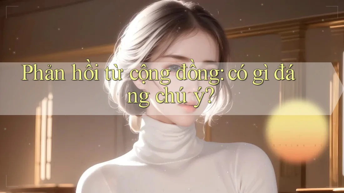 Phản hồi từ cộng đồng: có gì đáng chú ý? Phản hồi từ cộng đồng: có gì đáng chú ý?