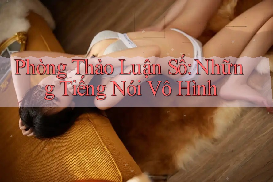 Phòng Thảo Luận Số: Những Tiếng Nói Vô Hình Phòng Thảo Luận Số: Những Tiếng Nói Vô Hình