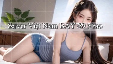 server việt nam bay789 5 sao