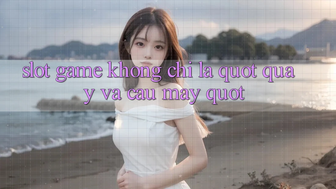 Slot Game Không Chỉ Là " Quay và Cầu May" Slot Game Không Chỉ Là " Quay và Cầu May"