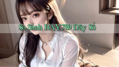 so sánh bay789 dãy số