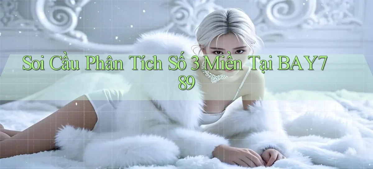 soi cầu phân tích số 3 miền tại bay789