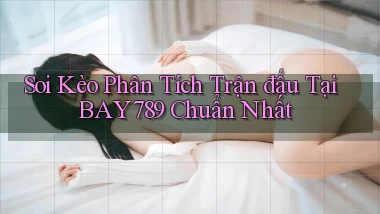 soi kèo phân tích trận đấu tại bay789 chuẩn nhất