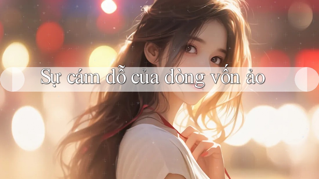 Sự cám dỗ của dòng vốn ảo Sự cám dỗ của dòng vốn ảo