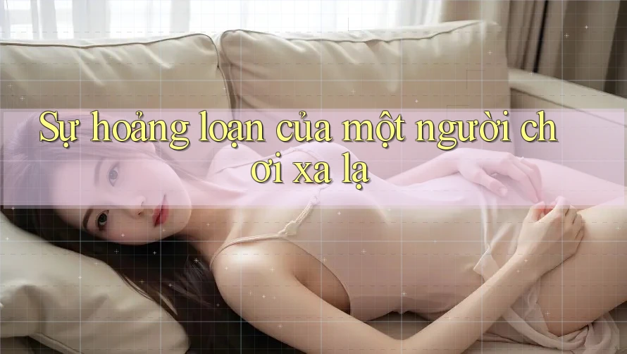 Sự hoảng loạn của một người chơi xa lạ Sự hoảng loạn của một người chơi xa lạ