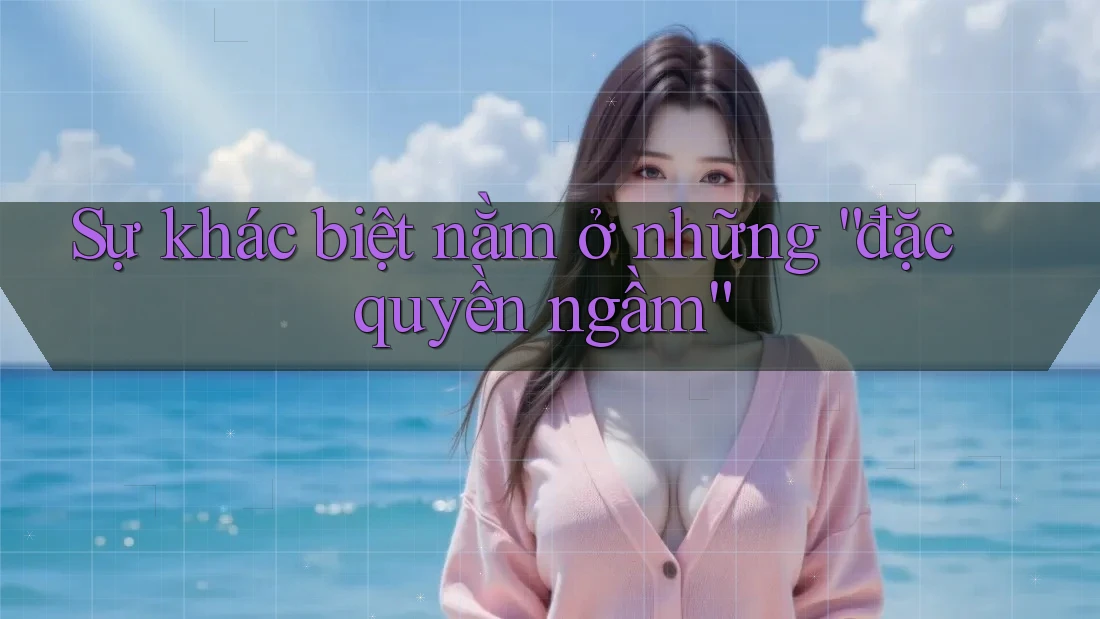 Sự khác biệt nằm ở những đặc quyền “ngầm” Sự khác biệt nằm ở những đặc quyền “ngầm”
