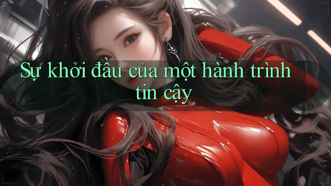 Sự khởi đầu của một hành trình tin cậy