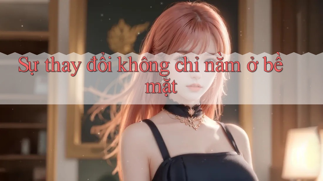 Sự thay đổi không chỉ nằm ở bề mặt