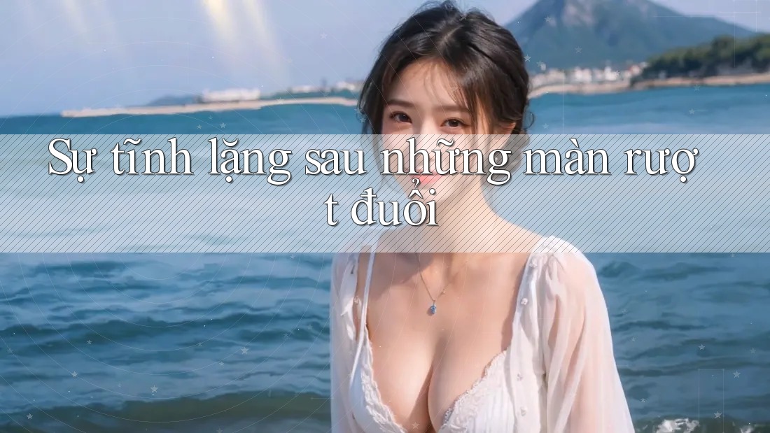 Sự tĩnh lặng sau những màn rượt đuổi Sự tĩnh lặng sau những màn rượt đuổi