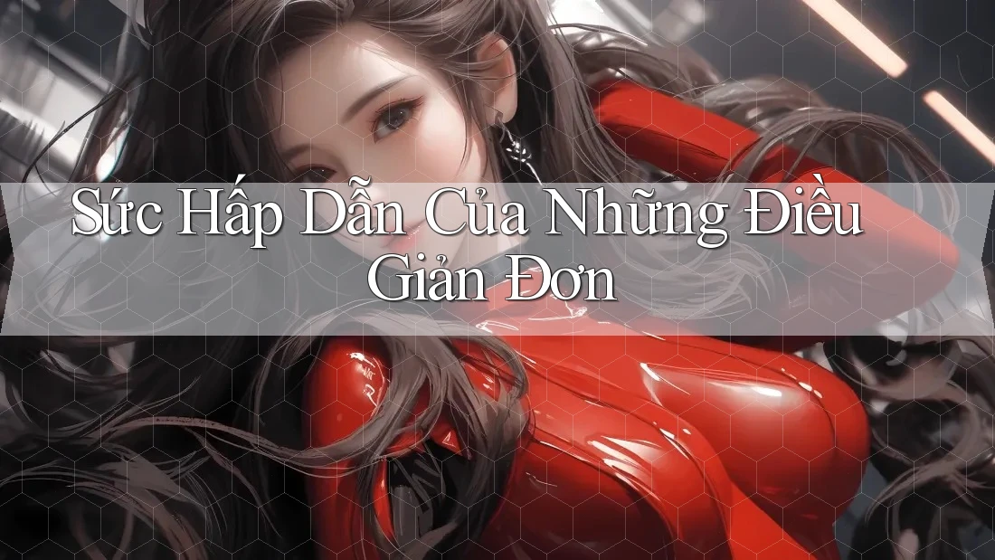 Sức Hấp Dẫn Của Những Điều Giản Đơn Sức Hấp Dẫn Của Những Điều Giản Đơn