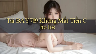 tải bay789 không mất tiền cho ios