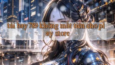 tải bay789 không mất tiền cho play store