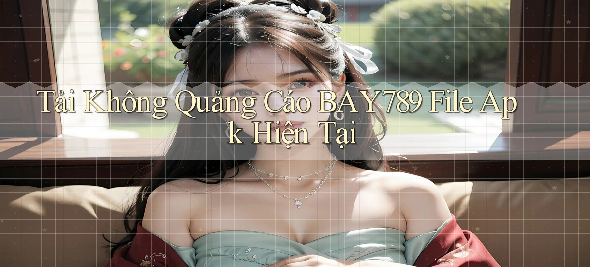 tải không quảng cáo bay789 file apk hiện tại