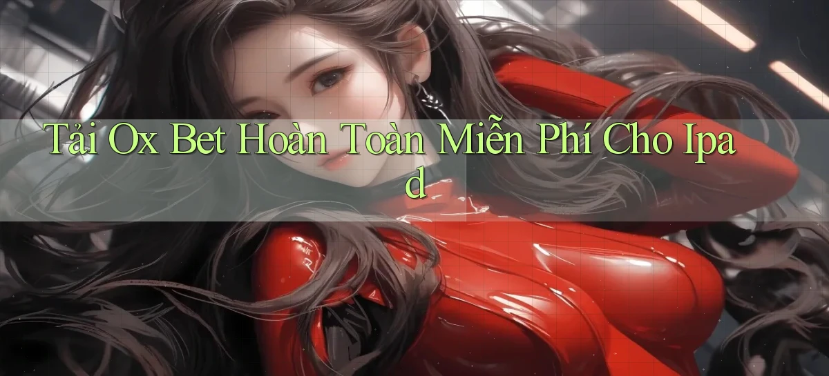 tải ox bet hoàn toàn miễn phí cho ipad