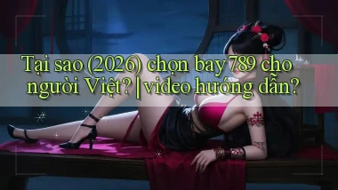 Tại sao (2026) chọn bay789 cho người Việt video hướng dẫn