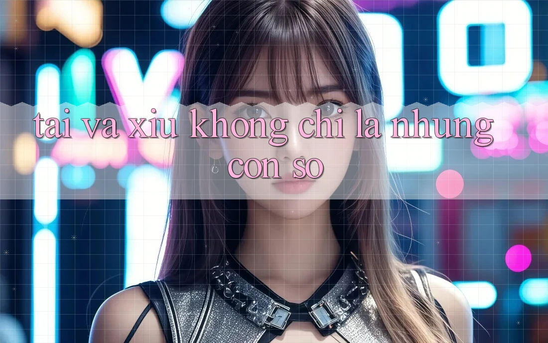 “Tài” và “Xỉu” – Không Chỉ Là Những Con Số