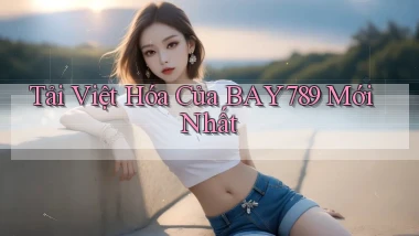 tải việt hóa của bay789 mới nhất