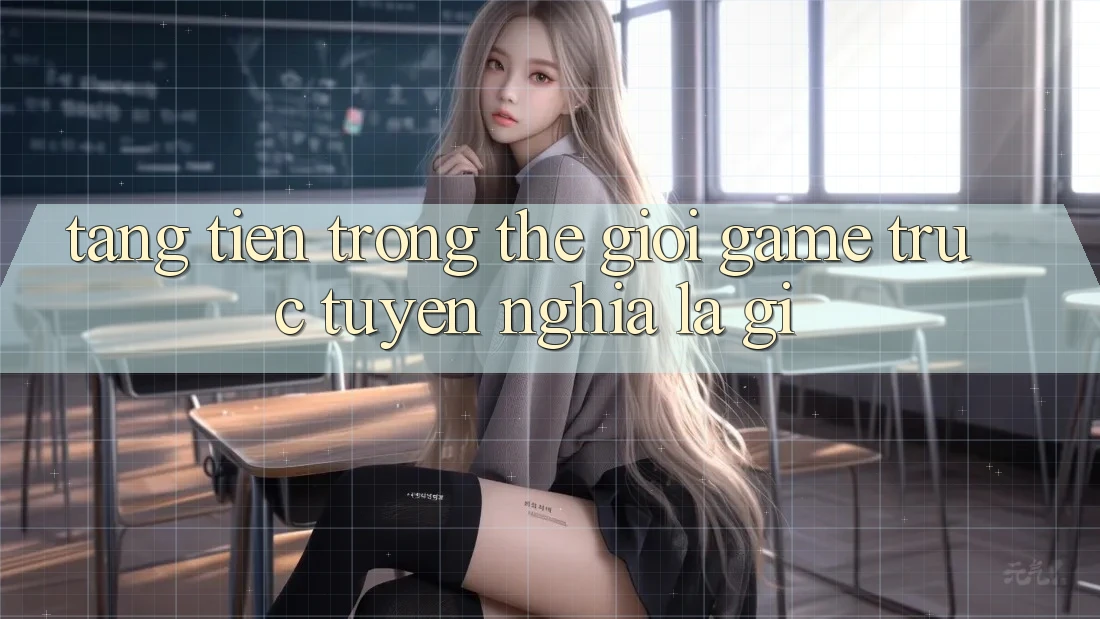 “Tặng Tiền” Trong Thế Giới Game Trực Tuyến Nghĩa Là Gì? “Tặng Tiền” Trong Thế Giới Game Trực Tuyến Nghĩa Là Gì?