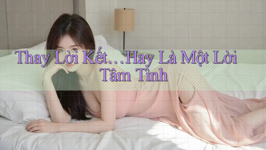 Thay Lời Kết… Hay Là Một Lời Tâm Tình