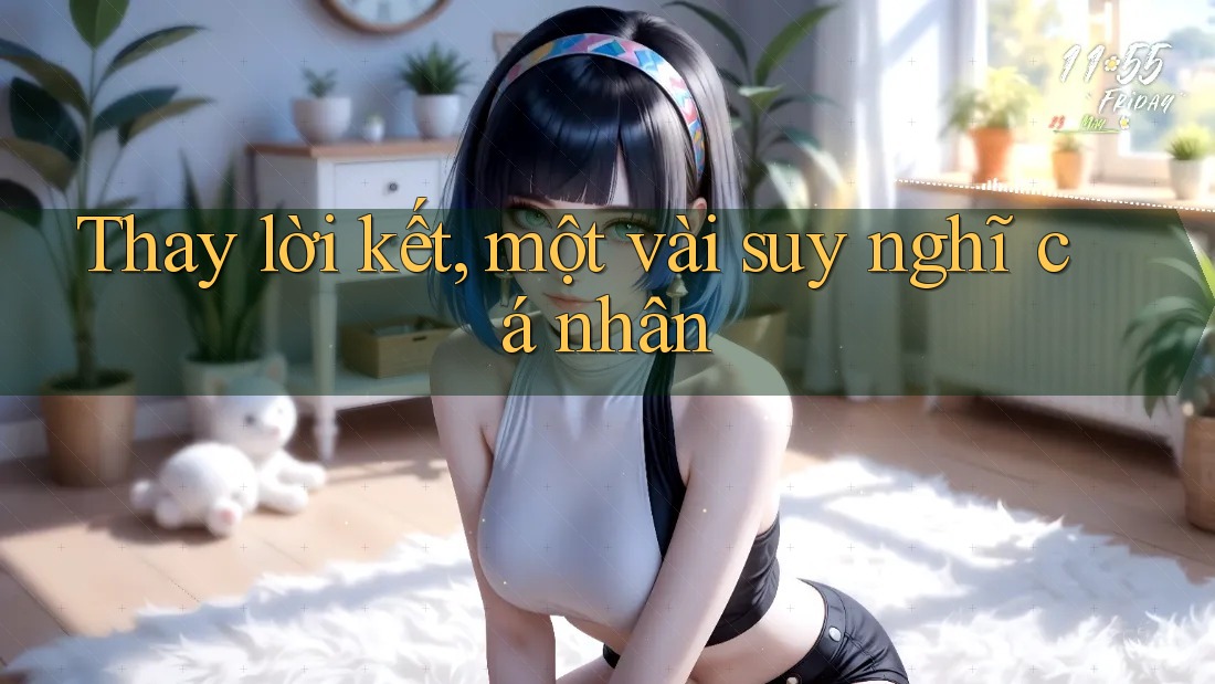 Thay Lời Kết… Một Vài Suy Nghĩ Cá Nhân Thay Lời Kết… Một Vài Suy Nghĩ Cá Nhân