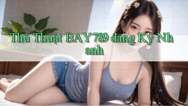 thủ thuật bay789 đăng ký nhanh