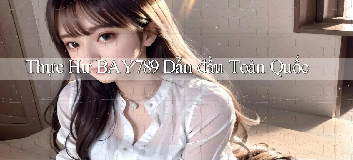 thực hư bay789 dẫn đầu toàn quốc