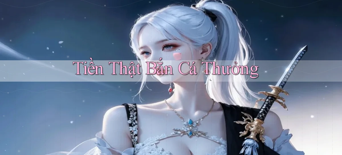Tiền thật Bắn cá thưởng