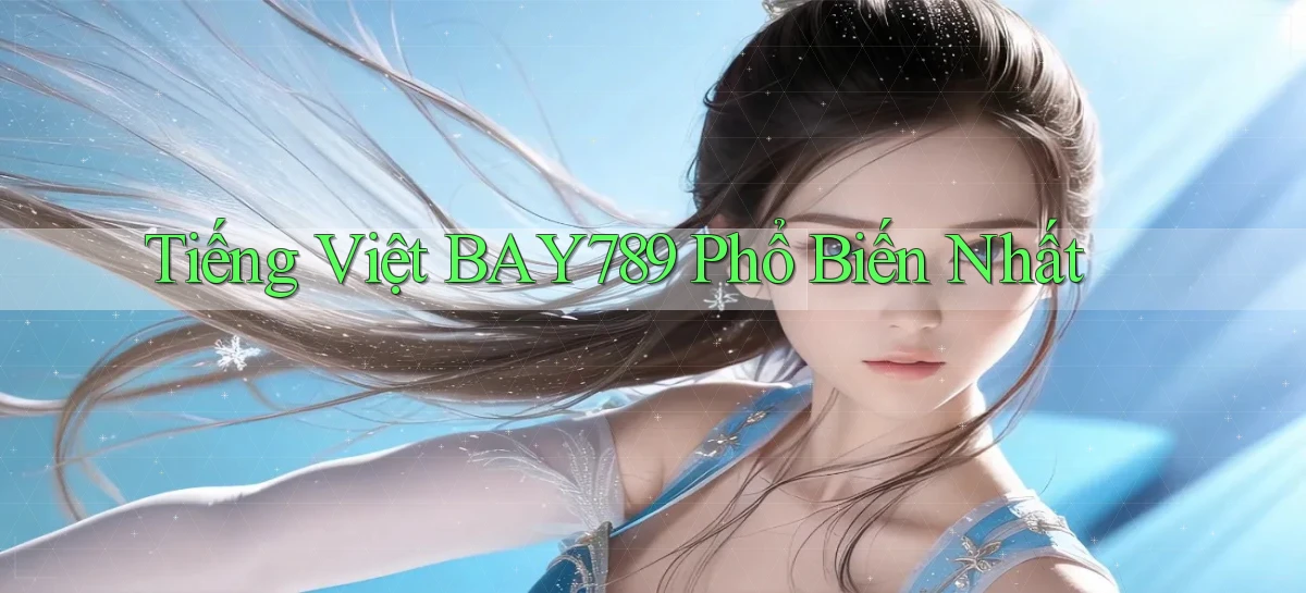 tiếng việt bay789 phổ biến nhất