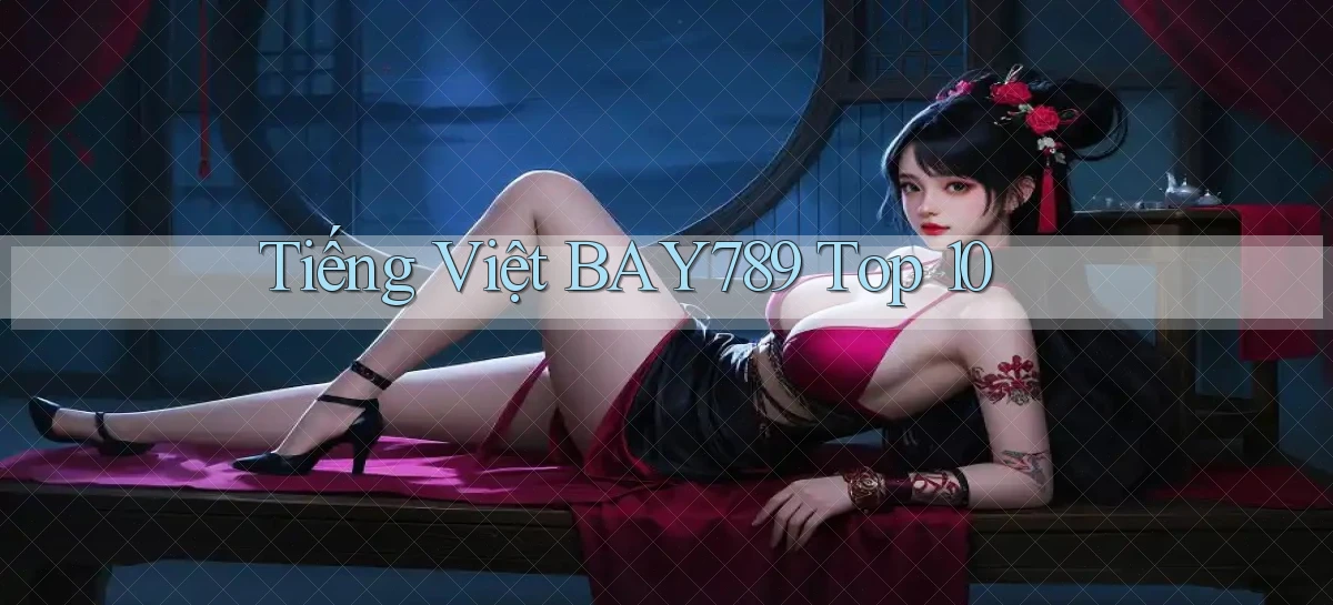 tiếng việt bay789 top 10