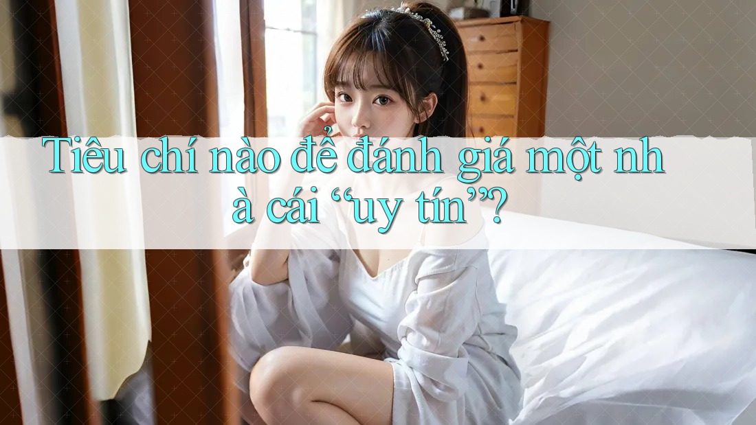 Tiêu chí nào để đánh giá một nhà cái “uy tín”?