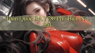 toàn quốc bay789 phổ biến nhất