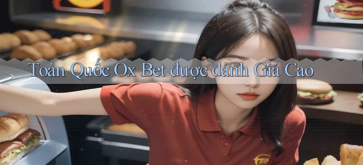 toàn quốc ox bet được đánh giá cao