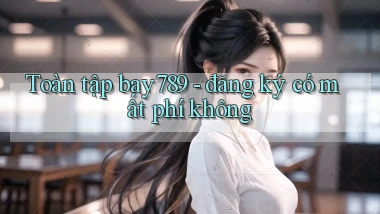 Toàn tập bay789   đăng ký có mất phí không