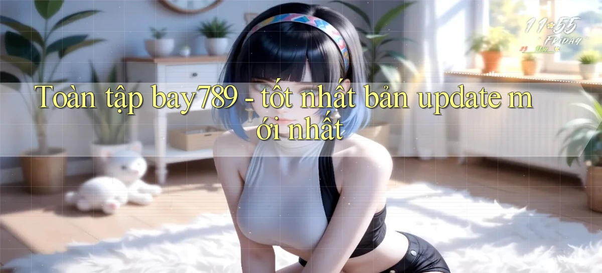 Toàn tập bay789   tốt nhất bản update mới nhất