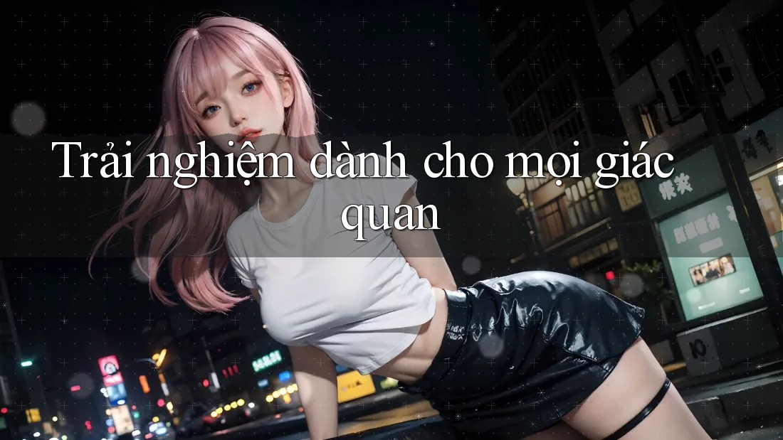 Trải nghiệm dành cho mọi giác quan Trải nghiệm dành cho mọi giác quan