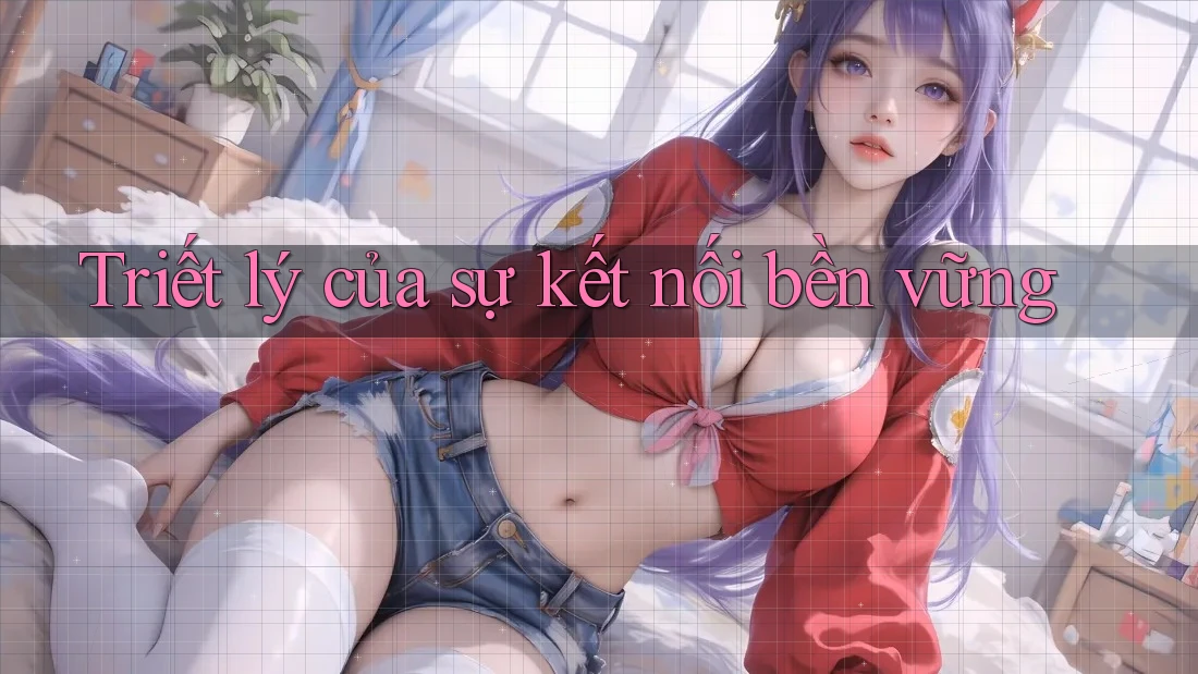Triết lý của sự kết nối bền vững Triết lý của sự kết nối bền vững