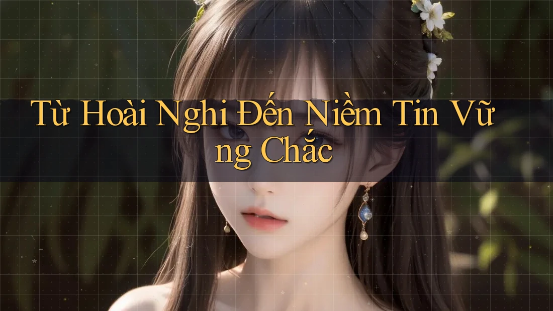 Từ Hoài Nghi Đến Niềm Tin Vững Chắc Từ Hoài Nghi Đến Niềm Tin Vững Chắc