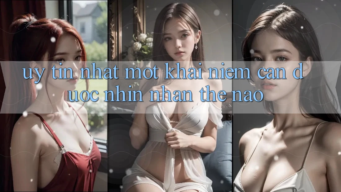 “Uy tín nhất” – Một khái niệm cần được nhìn nhận thế nào? “Uy tín nhất” – Một khái niệm cần được nhìn nhận thế nào?