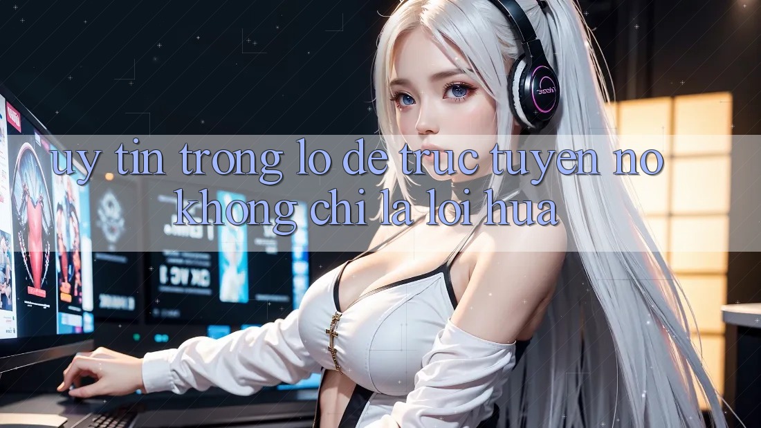 “Uy Tín” Trong Lô Đề Trực Tuyến - Nó Không Chỉ Là Lời Hứa “Uy Tín” Trong Lô Đề Trực Tuyến - Nó Không Chỉ Là Lời Hứa