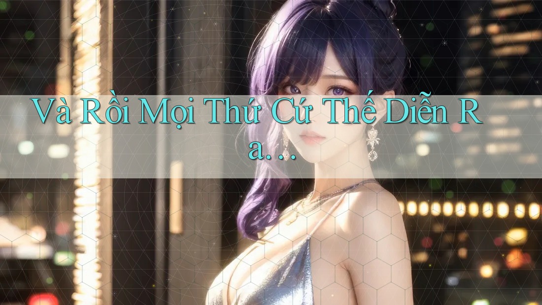 Và Rồi, Mọi Thứ Cứ Thế Diễn Ra. . . Và Rồi, Mọi Thứ Cứ Thế Diễn Ra. . .