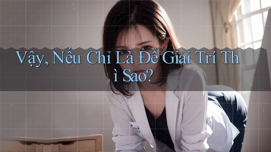 Vậy, Nếu Chỉ Là Để Giải Trí Thì Sao? Vậy, Nếu Chỉ Là Để Giải Trí Thì Sao?
