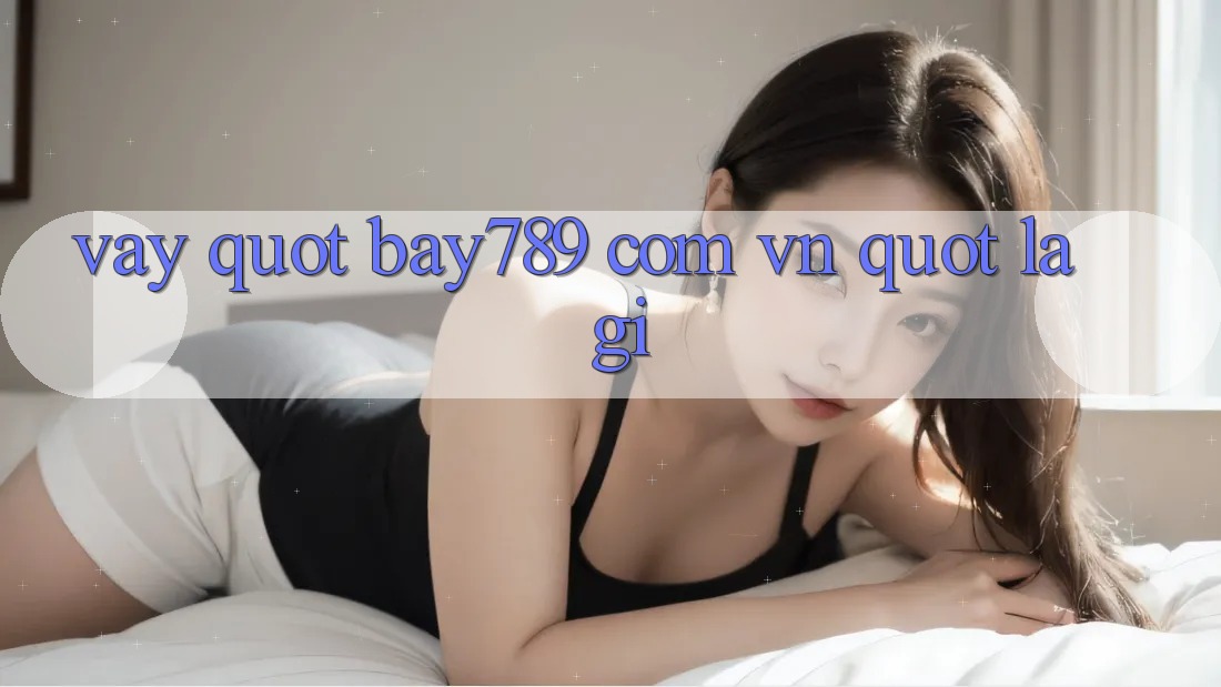 Vậy " bay789. com. vn" là gì? Vậy " bay789. com. vn" là gì?