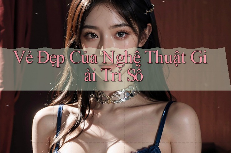 Vẻ Đẹp Của Nghệ Thuật Giải Trí Số Vẻ Đẹp Của Nghệ Thuật Giải Trí Số